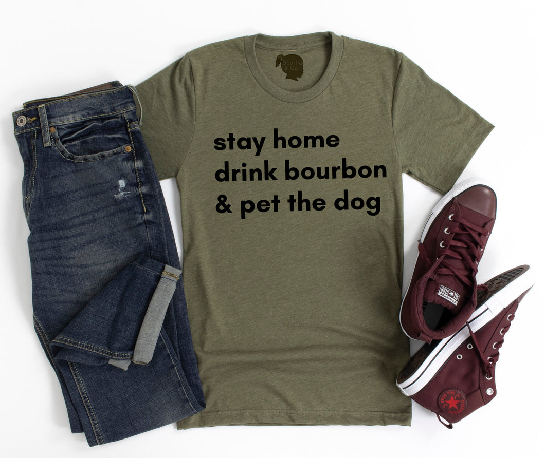 Stay Home Drink Bourbon & Pet The Dog