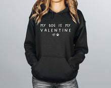 Load image into Gallery viewer, My Dog Is My Valentine Hoodie

