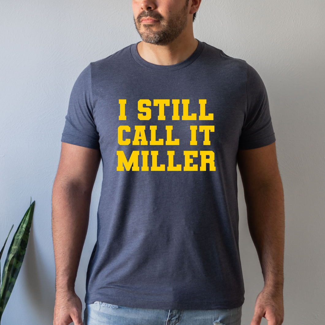 I Still Call It Miller Tee