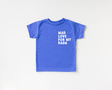 Load image into Gallery viewer, Mad Love For My Dada Tee
