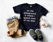 Load image into Gallery viewer, On The Playground Is Where I Spend Most Of My Days Toddler Tee
